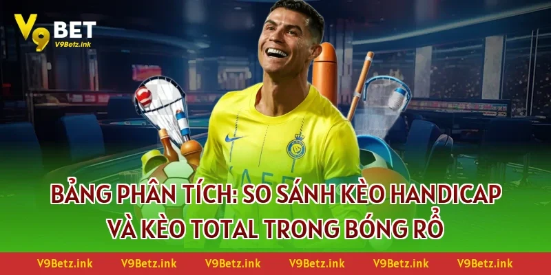 Bảng phân tích: So sánh kèo Handicap và kèo Total trong bóng rổ