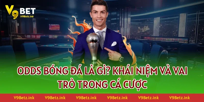 Odds bóng đá là gì? Khái niệm và vai trò trong cá cược